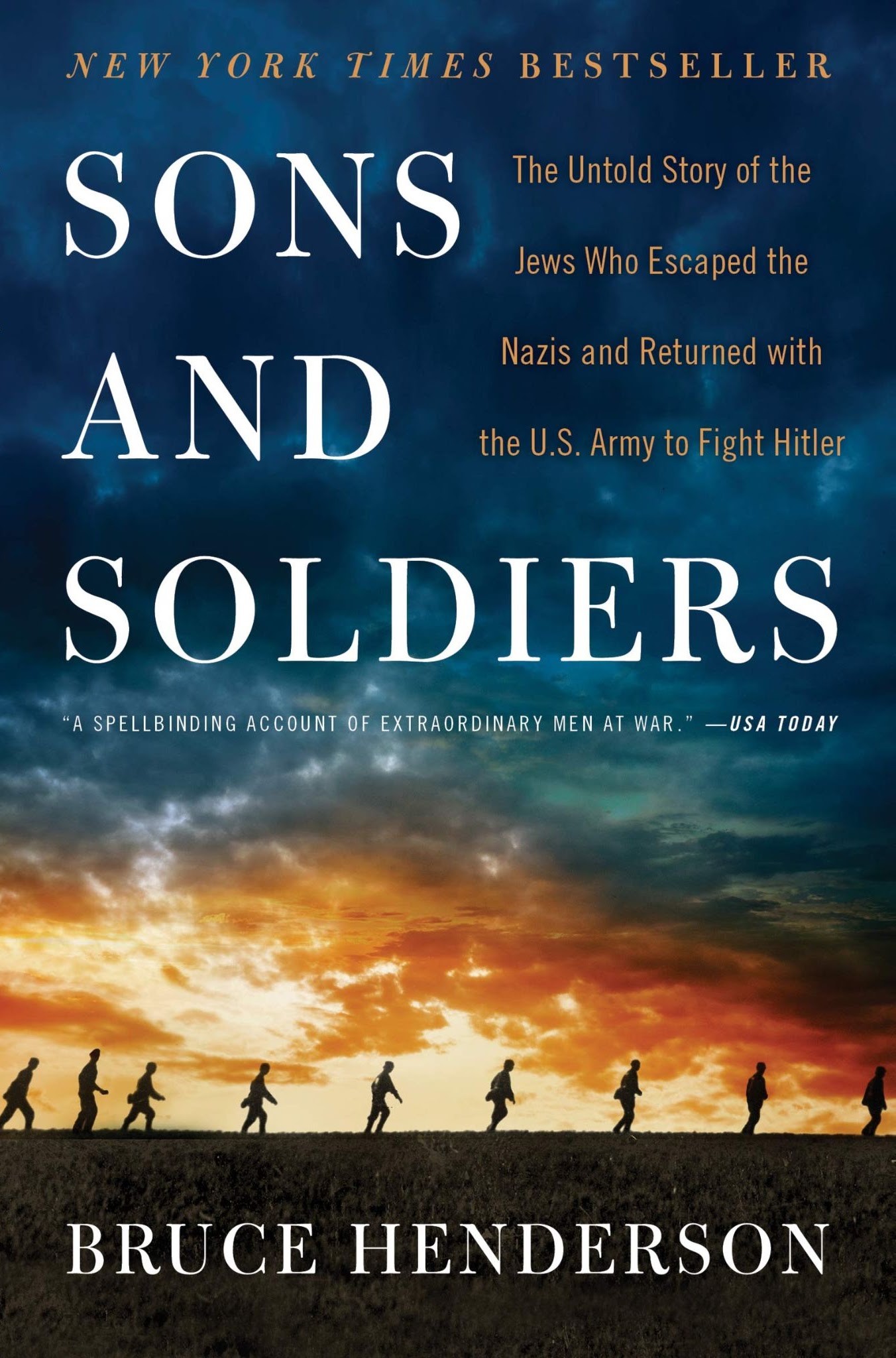 Sons and Soldiers: The Untold Story of the Jews Who Escaped the Nazis and Returned with the U.S. Army to Fight Hitler (B