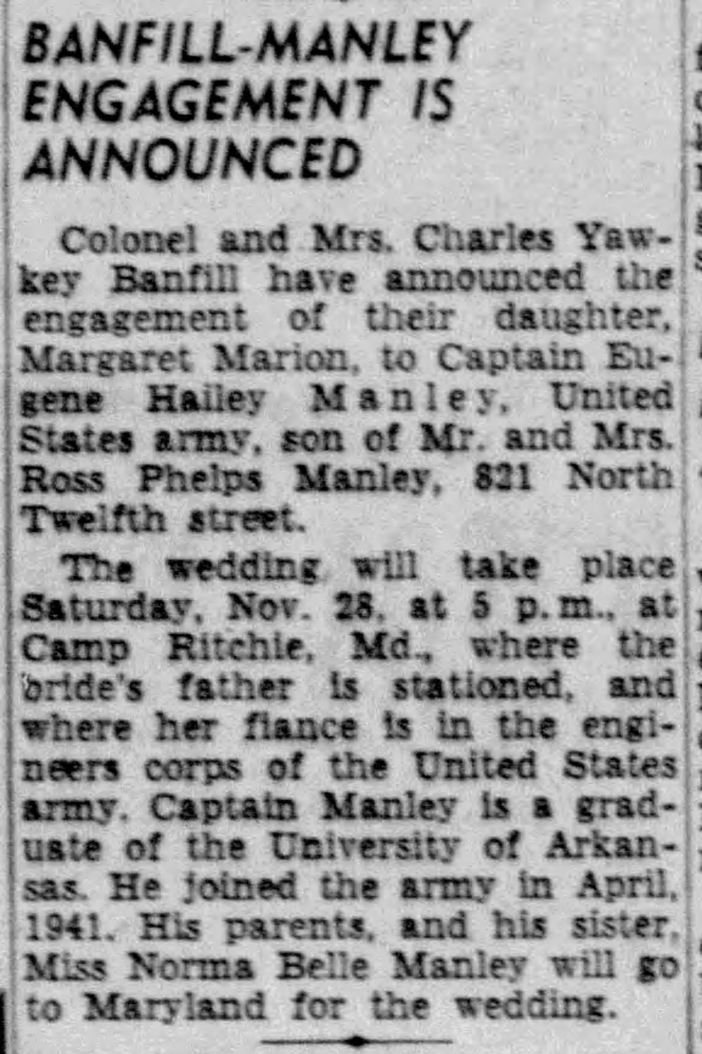 Times Record, 15 November 1942, p. 20. Engagement of Margaret Marion Banfill and Captain Eugene Hailey Manley; wedding set for 28 November at Camp Ritchie.