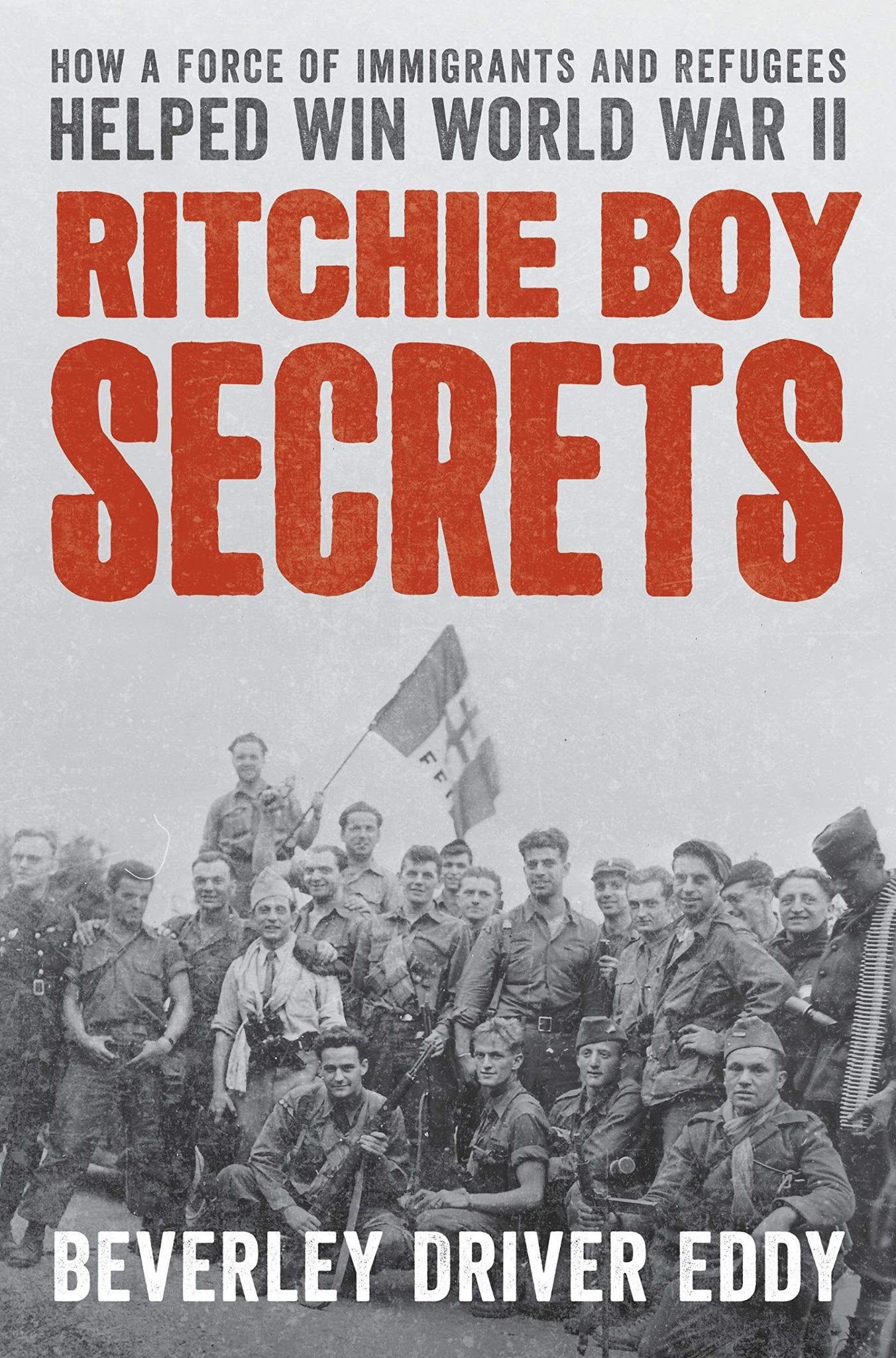 Ritchie Boy Secrets: How a Force of Immigrants and Refugees Helped Win World War II (Beverley Driver Eddy)