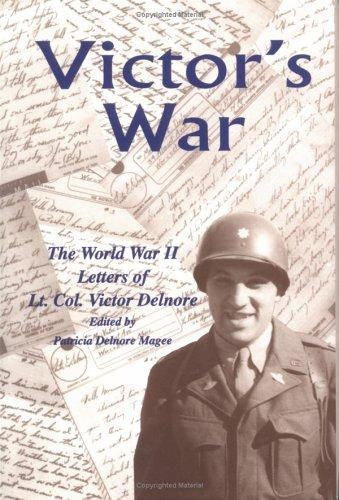 Victor’s War: The World War II Letters of Lt. Col. Victor Delnore (Victor E. Delnore)