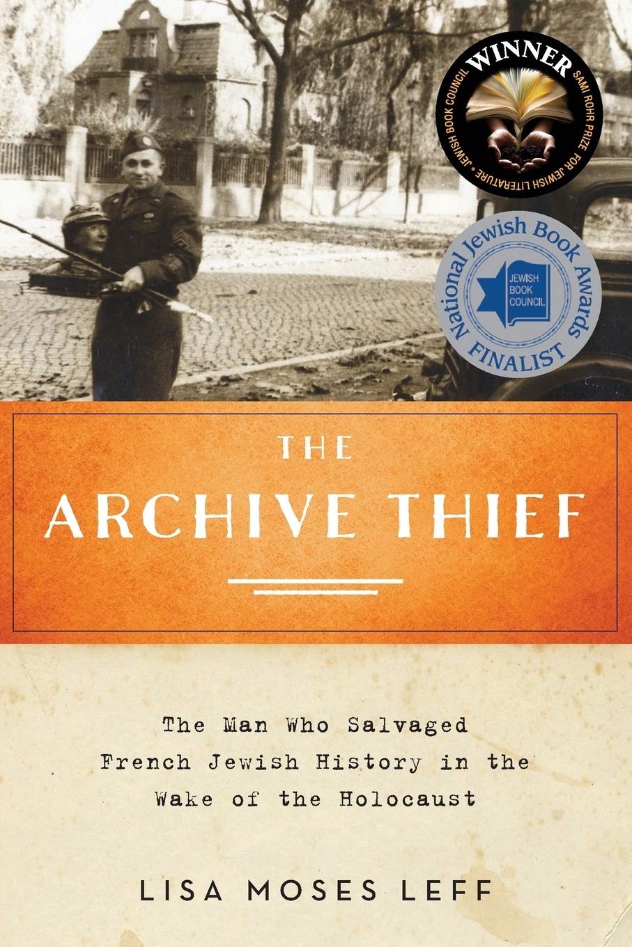 The Archive Thief: The Man Who Salvaged French Jewish History in the Wake of the Holocaust (Lisa Moses Leff)
