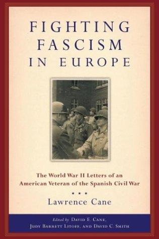 Fighting Fascism in Europe: The World War II Letters of an American Veteran of the Spanish Civil War (Lawrence Cane)