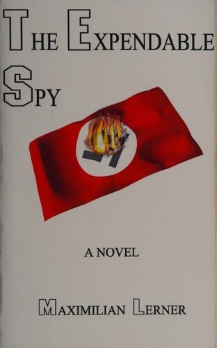 The Expendable Spy: A Tale of World War II (Maximilian Lerner) — novel