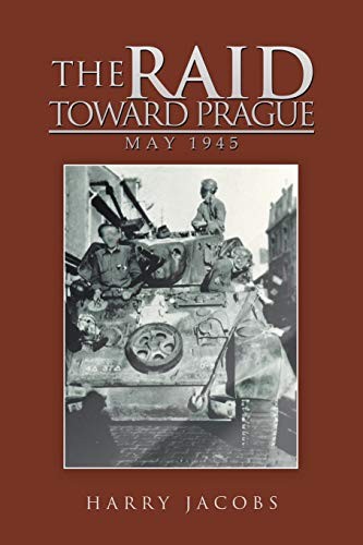 The Raid Toward Prague: May 1945 (Harry Jacobs) — novel