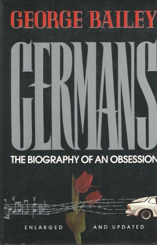Germans: The Biography of an Obsession (George Bailey)